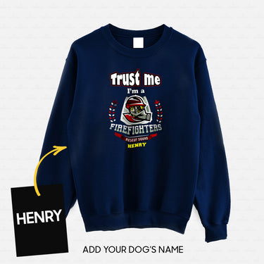 Personalized Dog Gift Idea - Trust Me I'm A Firefighter Rescue Squad For Dog Lovers - Standard Crew Neck Sweatshirt